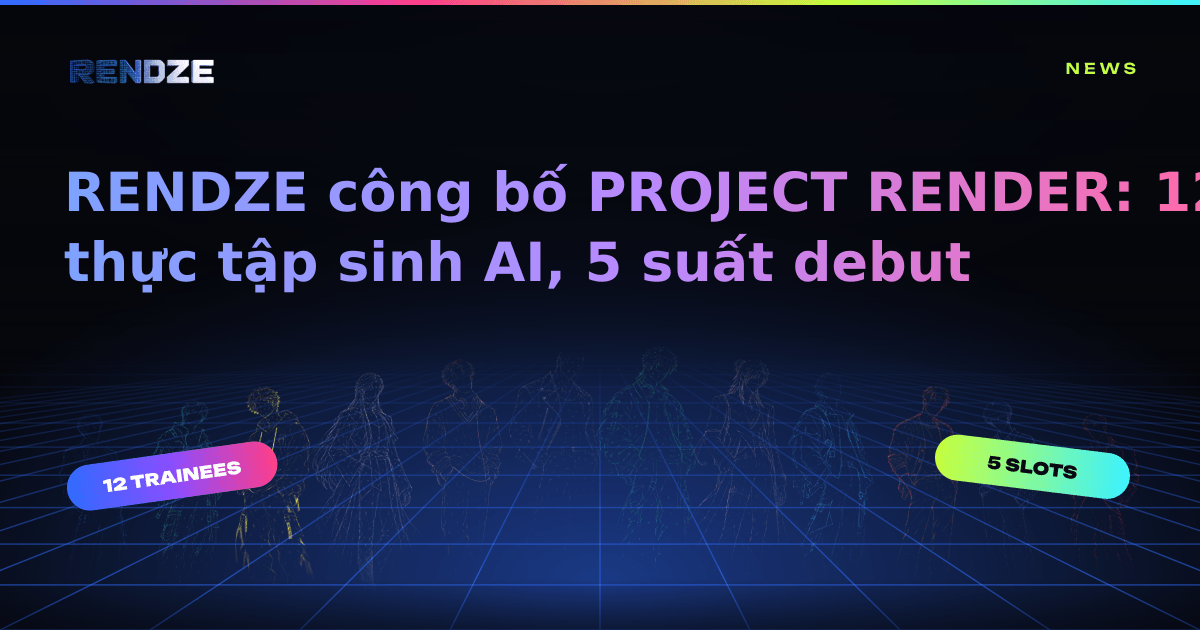 RENDZE công bố PROJECT RENDER: show bình chọn idol AI